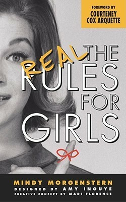 The Real Rules for Girls by Mindy Morgenstern, Mari Florence