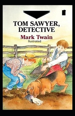 Tom Sawyer, Detective Illustrated by Mark Twain