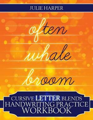 Cursive Letter Blends Handwriting Practice Workbook: Learn to Handwrite by Julie Harper