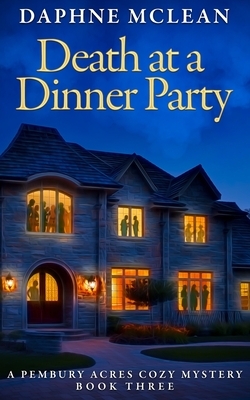 Death at a Dinner Party: A Pembury Acres Cozy Mystery Book 2 by Daphne McLean