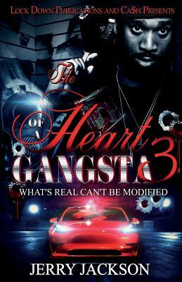 The Heart of a Gangsta 3: What's Real Can't Be Modified by Jerry Jackson