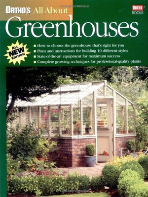 All About Greenhouses by Ortho Books