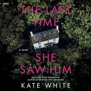 Last Time She Saw Him by Kate White, Kate White