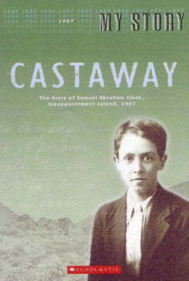 Castaway : the diary of Samuel Abraham Clark, Disappointment Island, 1907 by Bill O'Brien