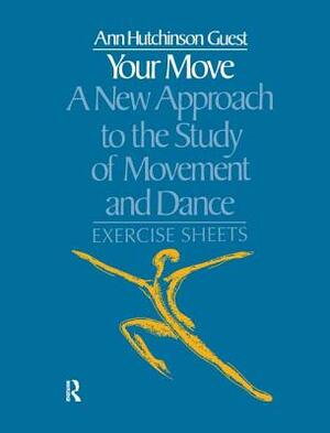 Your Move: A New Approach to the Study of Movement and Dance: Exercise Sheets by Ann Hutchinson Guest