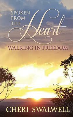 Spoken from the Heart: Walking in Freedom by Cheri Swalwell