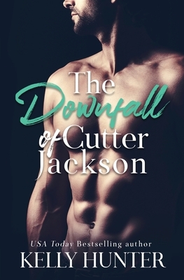 The Downfall of Cutter Jackson by Kelly Hunter