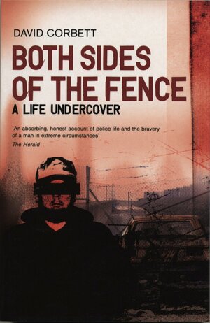 Both Sides Of The Fence: A Life Undercover by David Corbett