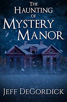 The Haunting of Mystery Manor by Jeff DeGordick