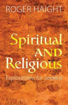 Spiritual and Religious: Explorations for Seekers by Roger Haight