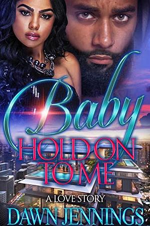 Baby Hold on To Me by Jennifer Dawn