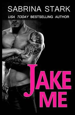 Jake Me by Sabrina Stark