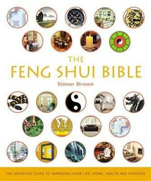 The Feng Shui Bible by Simon G. Brown