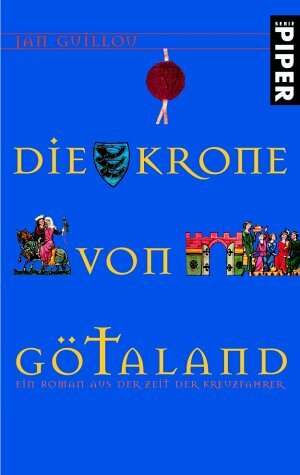 Die Krone Von Götaland. Ein Roman Aus Der Zeit Der Kreuzfahrer by Jan Guillou