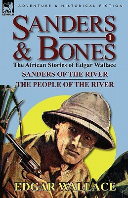 Sanders & Bones-The African Adventures: 1-Sanders of the River & the People of the River by Edgar Wallace