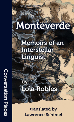 Monteverde: Memoirs of an Interstellar Linguist by Lawrence Schimel, Lola Robles