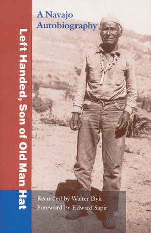 Left Handed, Son of Old Man Hat: A Navaho Autobiography by Left Handed, Luci Tapahonso, Edward Sapir, Walter Dyk