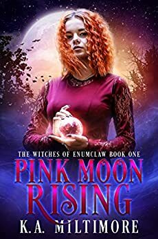 Pink Moon Rising: The Witches of Enumclaw Book One by K.A. Miltimore