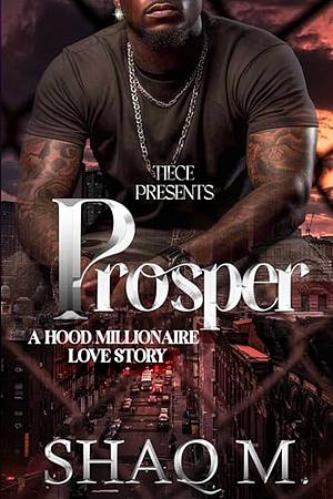 Prosper : A Hood Millionaire Love Story by Shaq M., Shaq M.