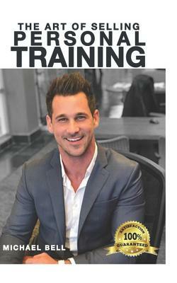 The Art of Selling Personal Training by Mike Bell