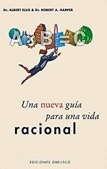 Una nueva guía para una vida racional by Albert Ellis