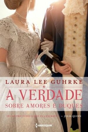 A Verdade Sobre Amores e Duques by Laura Lee Guhrke, Thalita Uba