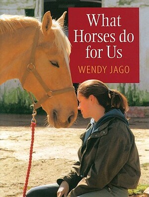 What Horses Do for Us by Wendy Jago