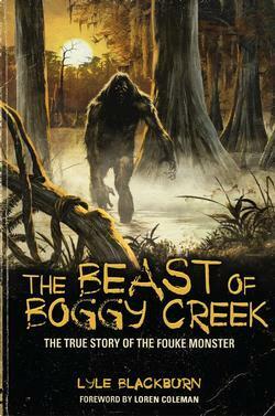 The Beast of Boggy Creek The True Story of the Fouke Monster by Lyle Blackburn