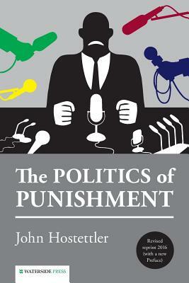 The Politics of Punishment by John Hostettler