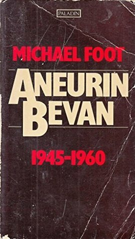 Aneurin Bevan, Vol 2: 1945-1960 by Michael Foot