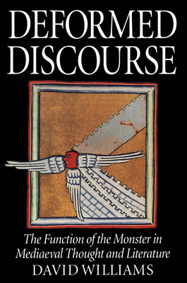 Deformed Discourse: The Function of the Monster in Mediaeval Thought and Literature by David A. Williams
