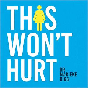 This Won't Hurt: How Medicine Fails Women by Marieke Bigg