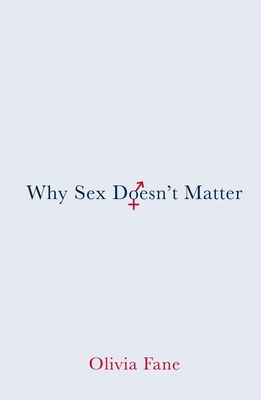 Why Sex Doesn't Matter by Olivia Fane