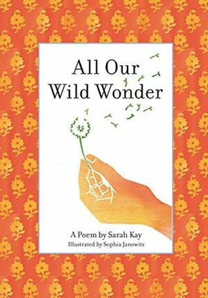 All Our Wild Wonder by Sarah Kay
