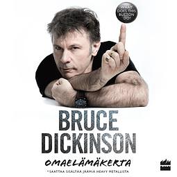 Bruce Dickinson: omaelämäkerta - What Does This Button Do? by Bruce Dickinson
