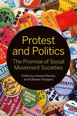 Protest and Politics: The Promise of Social Movement Societies by Howard Ramos, Kathleen Rodgers