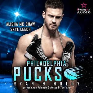 Philadelphia Pucks: Ryan & Holly - Philly Ice Hockey, Band 10 (ungekürzt) by Skye Leech, Alisha Mc Shaw