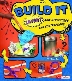 Build It: Invent New Structures and Contraptions by Tammy Enz