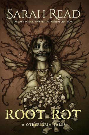 Root Rot & Other Grim Tales by Sarah Read