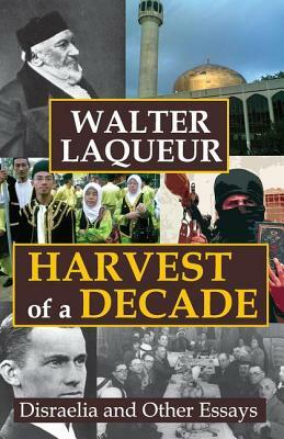Harvest of a Decade: Disraelia and Other Essays by Walter Laqueur