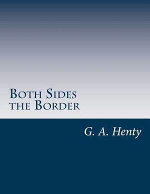 Both Sides the Border by G.A. Henty