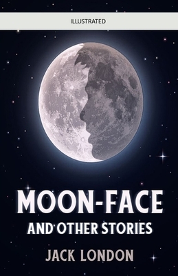 Moon-Face & Other Stories Illustrated by Jack London