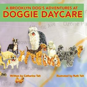 A Brooklyn Dog's Adventures at Doggie Daycare by Catherine Tait