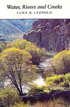 Water, Rivers and Creeks by Luna B. Leopold