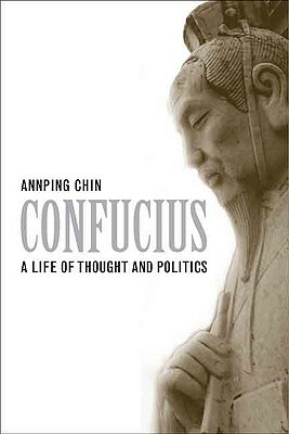Confucius: A Life of Thought and Politics by Ann Ping Chin