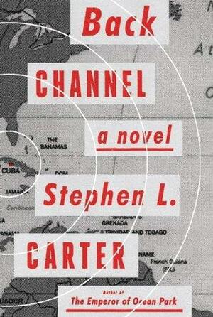 Back Channel: A novel by Stephen L. Carter