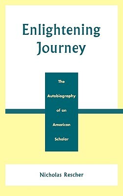 Enlightening Journey: The Autobiography of an American Scholar by Nicholas Rescher