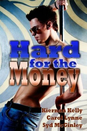 Hard for the Money by Kiernan Kelly, Syd McGinley, Carol Lynne