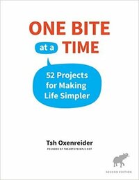 One Bite at a Time: 52 Projects for Making Life Simpler by Tsh Oxenreider