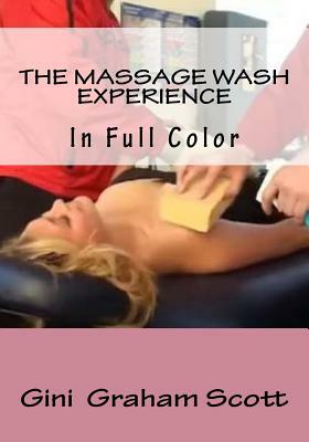 The Massage Wash Experience: In Full Color by Gini Graham Scott